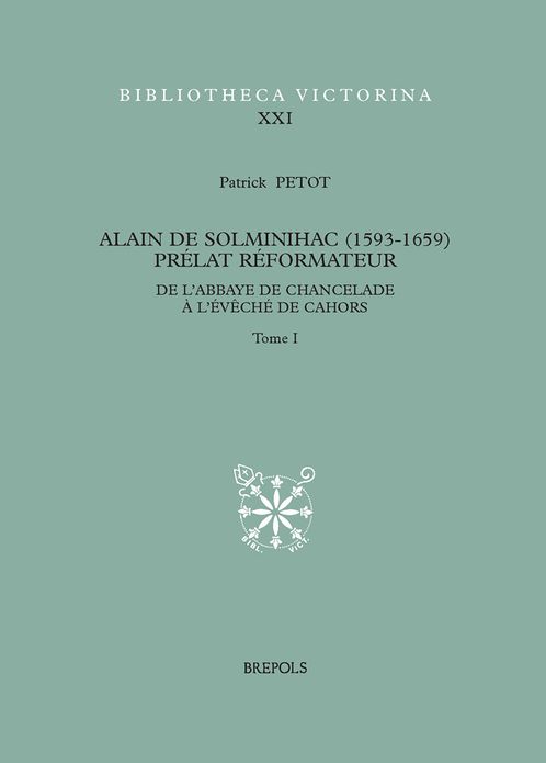 Alain de Solminihac (1593-1659), prelat reformateur: De l'abbaye de Chancelade a l'eveche de Cahors