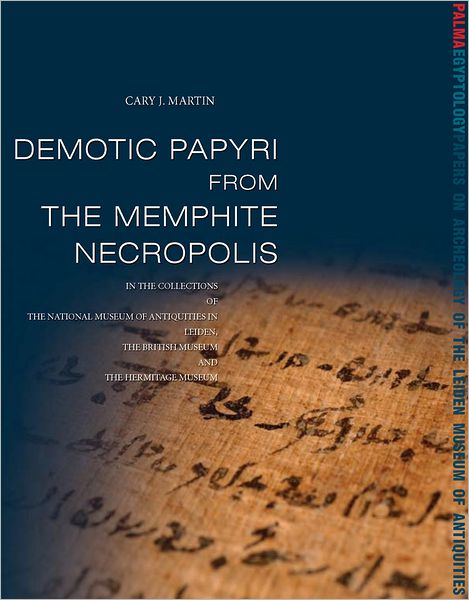 Demotic Papyri from the Memphite Necropolis: In the Collections of the National Museum of Antiquities in Leiden, the British Museum and the Hermitage Museum