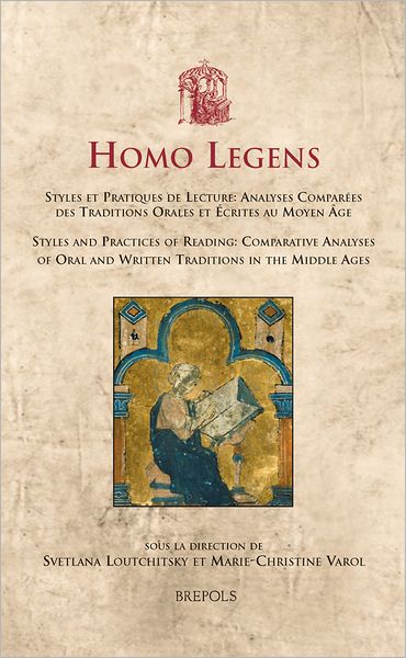 Homo Legens: Styles et pratiques de lecture: Analyses comparees des traditions orales et ecrites au Moyen Age / Styles and Practices of Reading: Comparative Analyses of Oral and Written Traditions in the Middle Ages