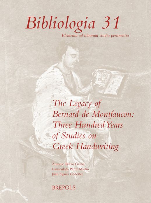 The Legacy of Bernard de Montfaucon. Three Hundred Years of Study on Greek Handwriting: Proceedings of the Seventh International Colloquium of Greek Palaeography (Madrid-Salamanca, 15-20 September 2008)