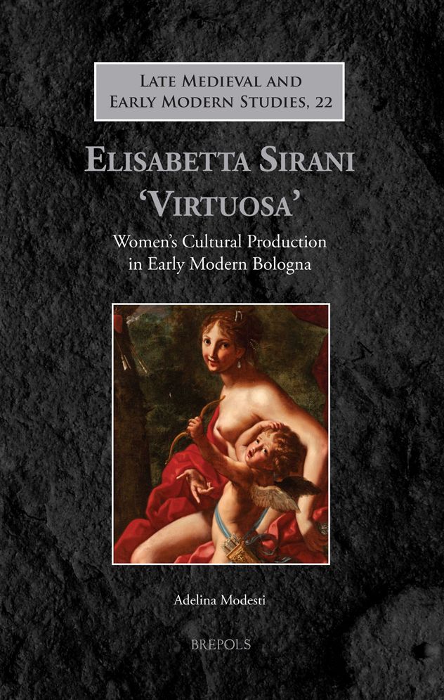 Elisabetta Sirani 'Virtuosa': Women's Cultural Production in Early Modern Bologna
