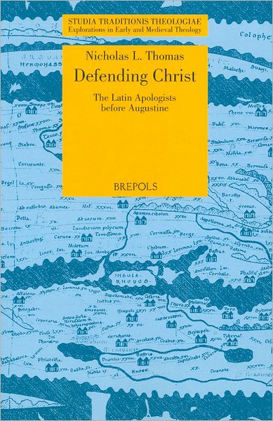 Defending Christ: The Latin Apologists before Augustine
