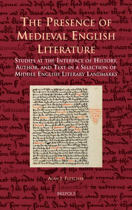 The Presence of Medieval English Literature: Studies at the Interface of History, Author, and Text in a Selection of Middle English Literary Landmarks