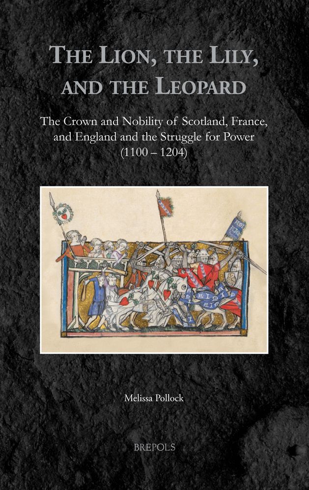 The Lion, the Lily, and the Leopard: The Crown and Nobility of Scotland, France, and England and the Struggle for Power (1100-1204)