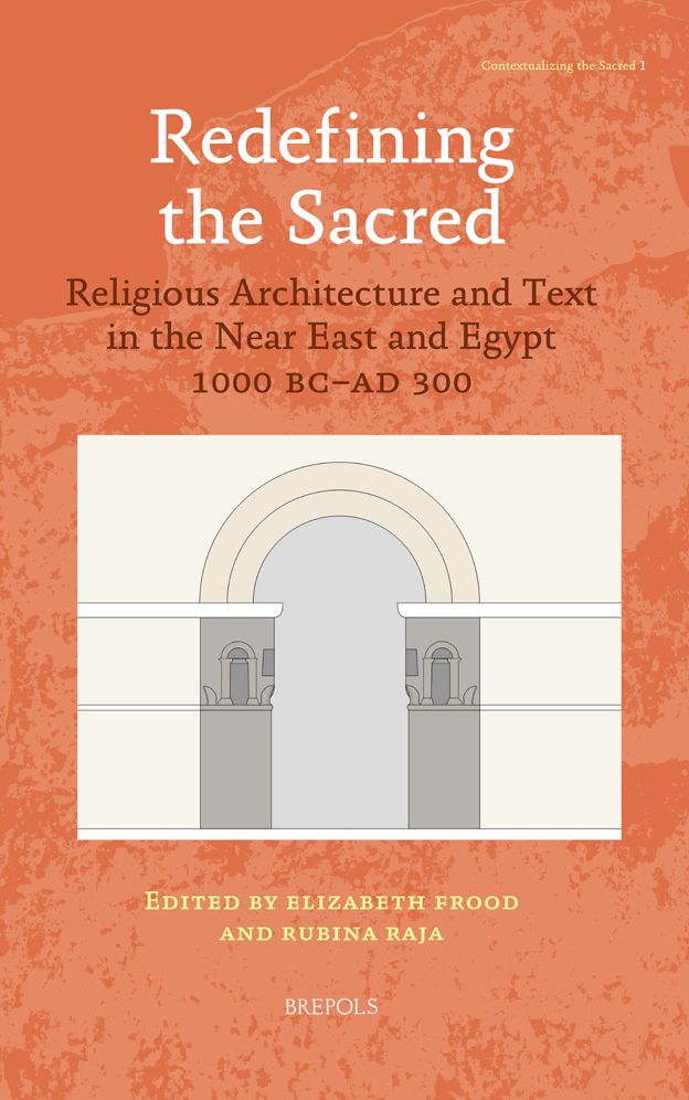 Redefining the Sacred: Religious Architecture and Text in the Near East and Egypt, 1000 BC - AD 300