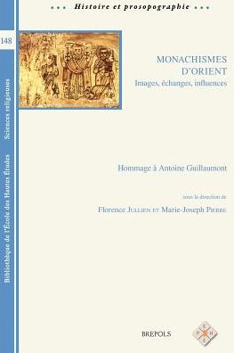 Monachismes d'Orient. Images, echanges, influences: Hommage a Antoine Guillaumont. Cinquantenaire de la chaire des Christianismes orientaux, EPHE SR
