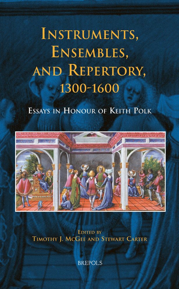 Instruments, Ensembles, and Repertory, 1300-1600: Essays in Honour of Keith Polk