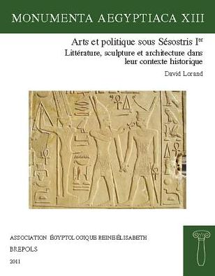 Arts et politique sous Sesostris Ier: Litterature, sculpture et architecture dans leur contexte historique
