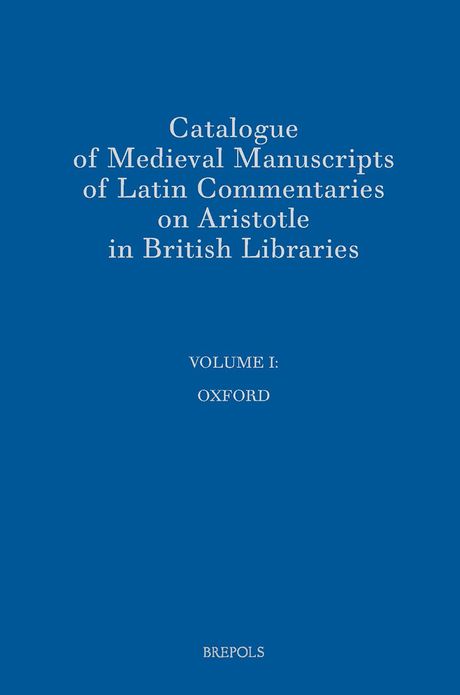 Catalogue of Medieval Manuscripts of Latin Commentaries on Aristotle in British Libraries: I: Oxford