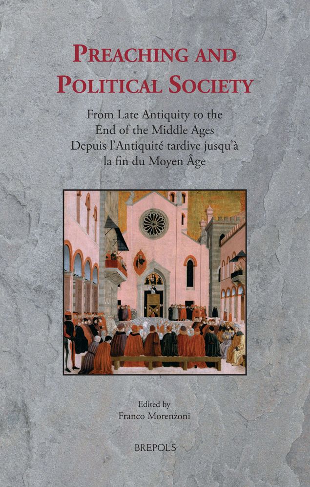 Preaching and Political Society: From Late Antiquity to the End of the Middle Ages / Depuis l'Antiquite tardive jusqu'a la fin du Moyen Age