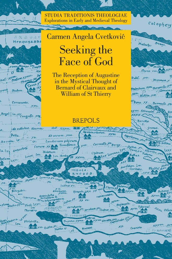 Seeking the Face of God: The Reception of Augustine in the Mystical Thought of Bernard of Clairvaux and William of St. Thierry