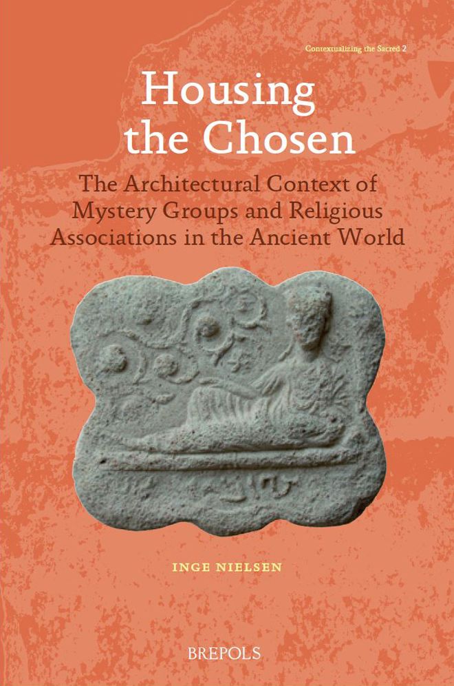 Housing the Chosen: The Architectural Context of Mystery Groups and Religious Associations in the Ancient World
