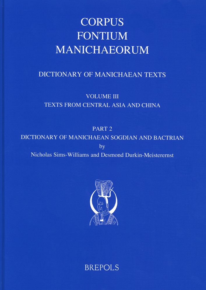 Dictionary of Manichaean Texts: Volume III, 2: Texts from Central Asia and China (Texts in Sogdian and Bactrian)