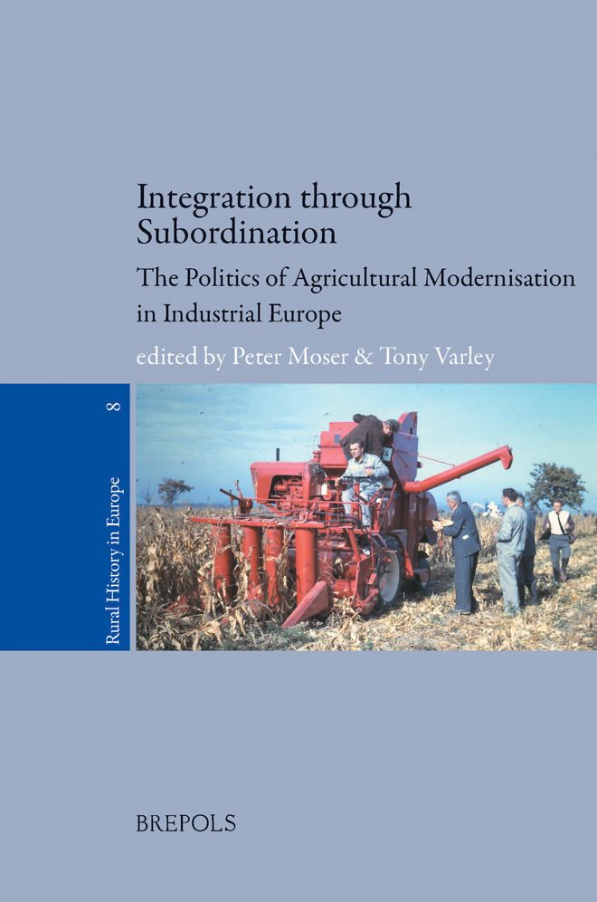 Integration through Subordination: The Politics of Agricultural Modernisation in Industrial Europe