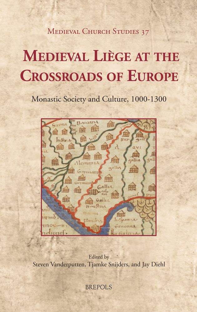 Medieval Liege at the Crossroads of Europe: Monastic Society and Culture, 1000-1300