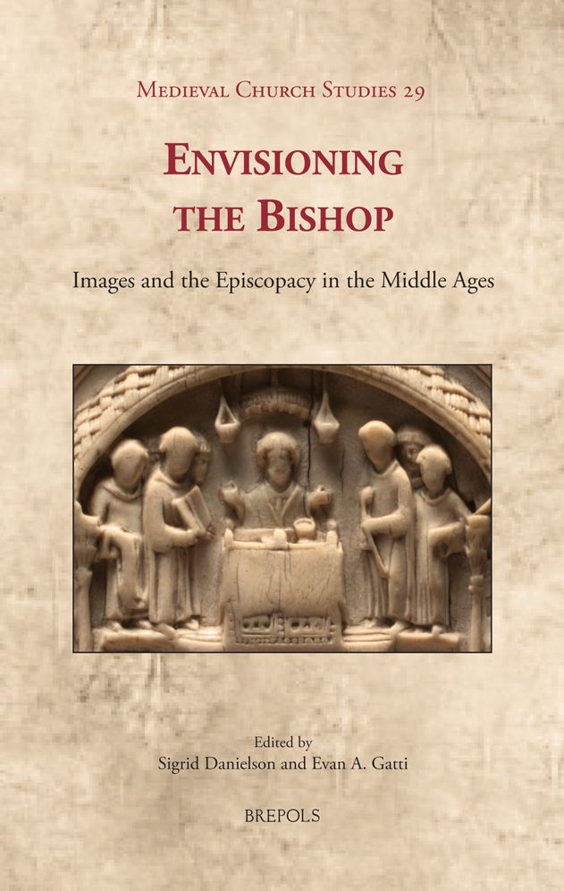 Envisioning the Bishop: Images and the Episcopacy in the Middle Ages
