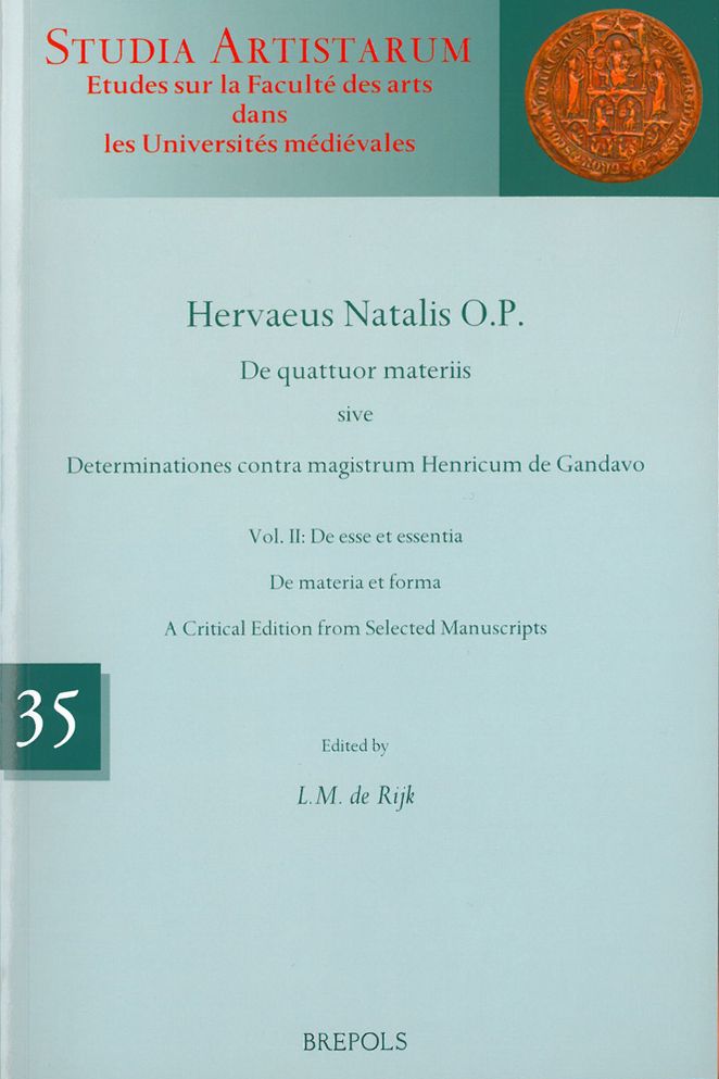 Hervaeus Natalis O.P. De quattuor materiis sive Determinationes contra magistrum Henricum de Gandavo, Volume II: De esse et essentia. De materia et forma. A Critical Edition from Selected Manuscripts