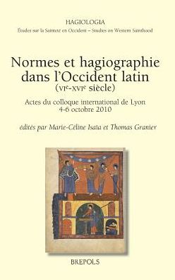 Normes et hagiographie dans l'Occident latin (Ve-XVIe siecles): Actes du colloque international de Lyon, 4-6 octobre 2010