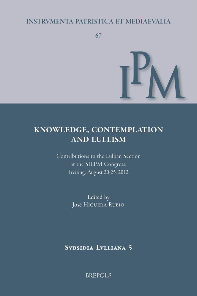 Knowledge, Contemplation, and Lullism: Contributions to the Lullian Section at the SIEPM Congress, Freising, August 20-25, 2012