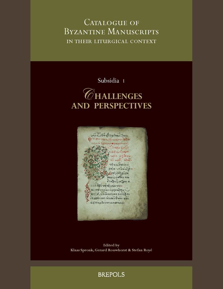 A Catalogue of Byzantine Manuscripts in their Liturgical Context: Challenges and Perspectives. Collected Papers Resulting from the Expert Meeting of the Catalogue of Byzantine Manuscripts Programme Held at the PThU in Kampen, the Netherlands on 6th-7th