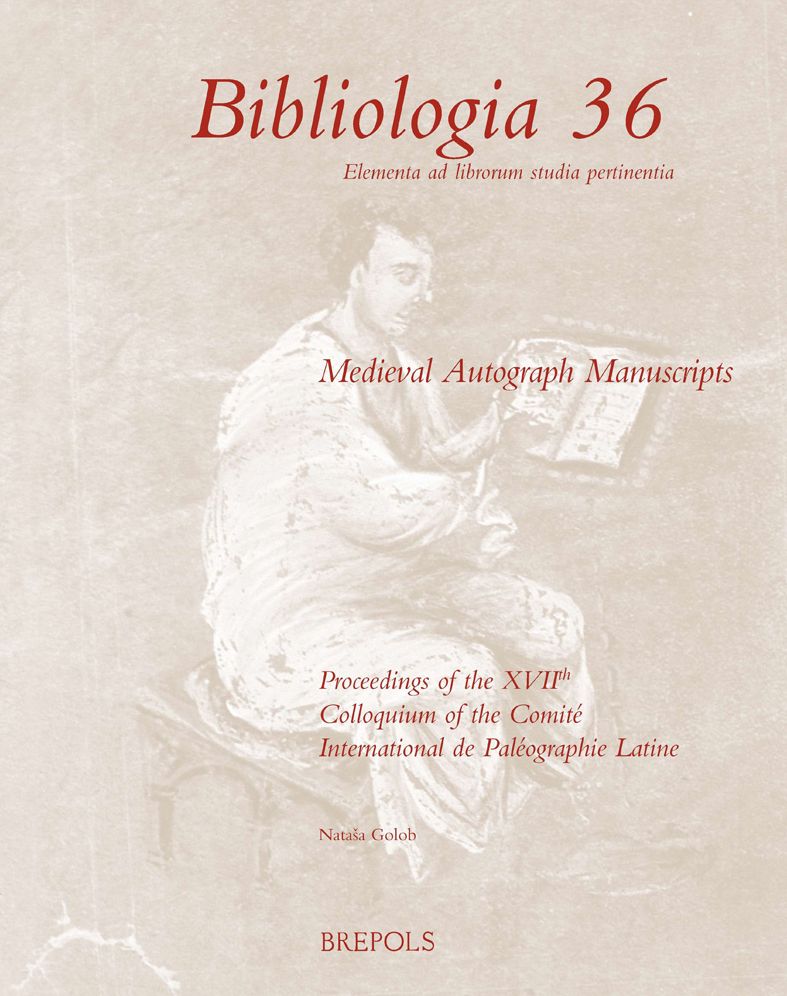Medieval Autograph Manuscripts: Proceedings of the XVIIth Colloquium of the Comite International de Paleographie Latine