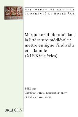 Marqueurs d'identité dans la littérature médiévale: mettre en signe l'individu et la famille (XI-XV siècles)