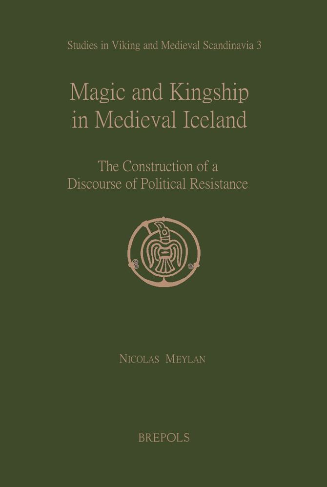 Magic and Kingship in Medieval Iceland: The Construction of a Discourse of Political Resistance