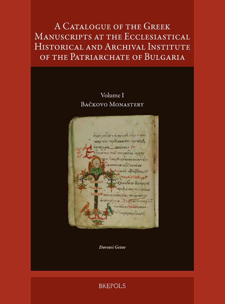 A Catalogue of the Greek Manuscripts at the Ecclesiastical Historical and Archival Institute of the Patriarchate of Bulgaria: Volume I: Backovo Monastery