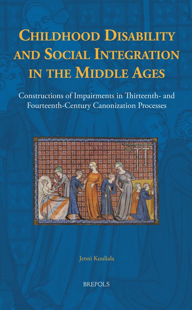 Childhood Disability and Social Integration in the Middle Ages: Constructions of Impairments in Thirteenth- and Fourteenth-Century Canonization Processes