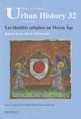 Les identites urbaines au Moyen Age. Regards sur les villes du Midi francais: Actes du colloque de Montpellier 8-9 decembre 2011