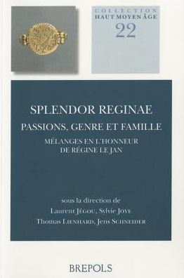 Splendor Reginae: Passions, genre et famille: Melanges en l'honneur de Regine Le Jan