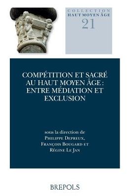 Competition et sacre au haut Moyen Age: entre mediation et exclusion