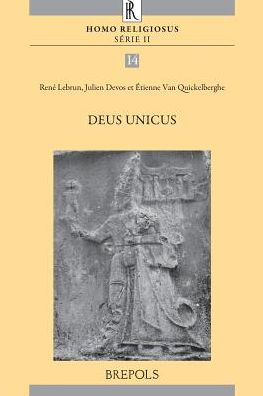 Deus Unicus: Actes du colloque Aux origines du monotheisme et du scepticisme religieux organise a Louvain-la-Neuve les 7 et 8 juin 2013 par le Centre d'histoire des Religions Cardinal Julien Ries