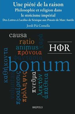Une piete de la raison, philosophie et religion dans le stoicisme imperial: Des Lettres a Lucilius de Seneque aux Pensees de Marc-Aurele