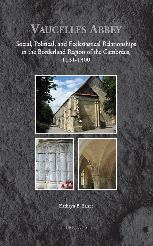 Vaucelles Abbey: Social, Political, and Ecclesiastical Relationships in the Borderland Region of the Cambresis, 1131-1300