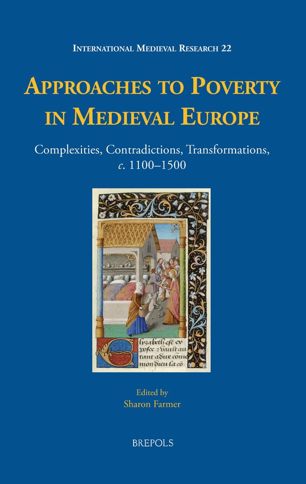 Approaches to Poverty in Medieval Europe: 600plexities, Contradictions, Transformations, c. 1100-1500