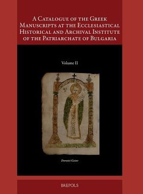 A Catalogue of the Greek Manuscripts at the Ecclesiastical Historical and Archival Institute of the Patriarchate of Bulgaria, II