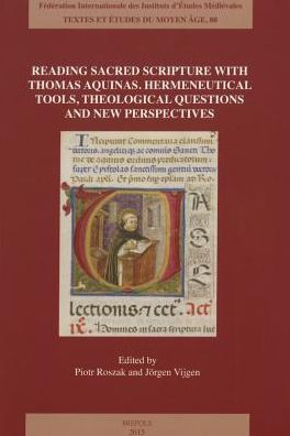 Reading Sacred Scripture with Thomas Aquinas: Hermeneutical Tools, Theological Questions and New Perspectives