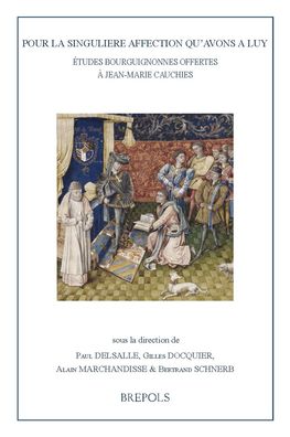 Pour la singuliere affection qu'avons a luy. Etudes bourguignonnes offertes a Jean-Marie Cauchies