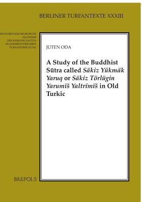 A Study of the Buddhist Sutra called Sakiz Yukmak Yaruq or Sakiz Torlugin Yarumis Yaltrimis in Old Turkic