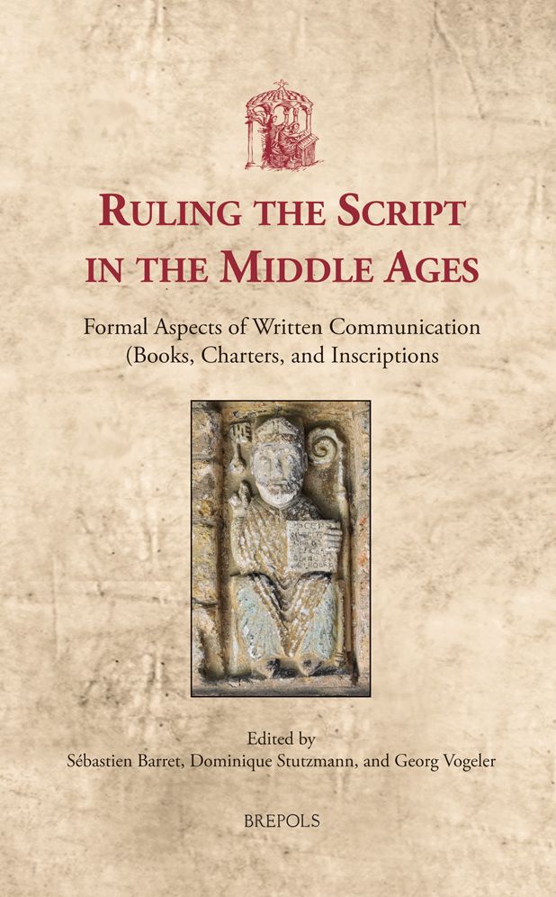 Ruling the Script in the Middle Ages: Formal Aspects of Written Communication (Books, Charters, and Inscriptions)