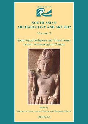South Asian Religions and Visual Forms in their Archaeological Context