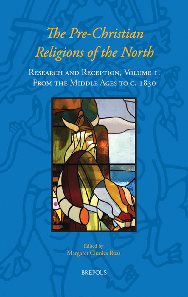 The Pre-Christian Religions of the North: Research and Reception, Volume I: From the Middle Ages to c. 1830