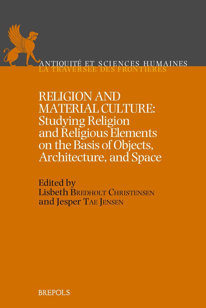 Religion and Material Culture: Studying Religion and Religious Elements on the Basis of Objects, Architecture, and Space: Proceedings of an international Conference held at the Centre for Bible and Cultural Memory (BiCuM), University of Copenhagen and the