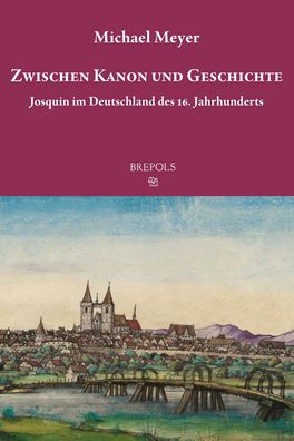 Josquin im Deutschland des 16. Jahrhunderts: Zwischen Kanon und Geschichte