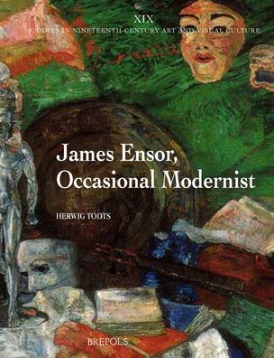 James Ensor, Occasional Modernist: Ensor's artistic and social ideas and of the interpretation of his art