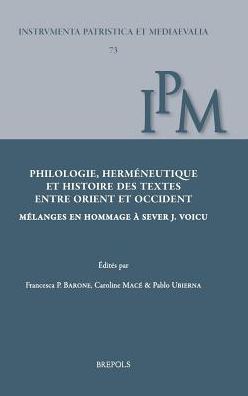 Philologie, hermeneutique et histoire des textes entre Orient et Occident: Melanges en hommage a Sever J. Voicu
