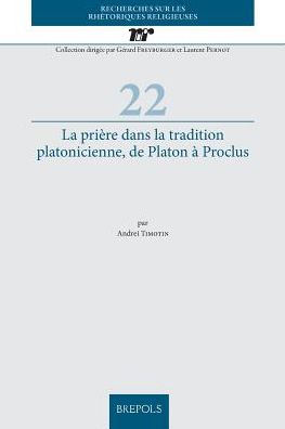 La priere dans la tradition platonicienne, de Platon a Proclus