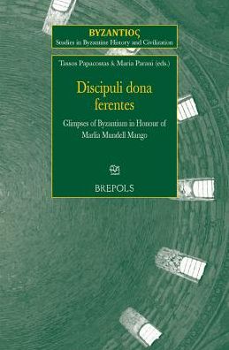 Discipuli dona ferentes: Glimpses of Byzantium in Honour of Marlia Mundell Mango