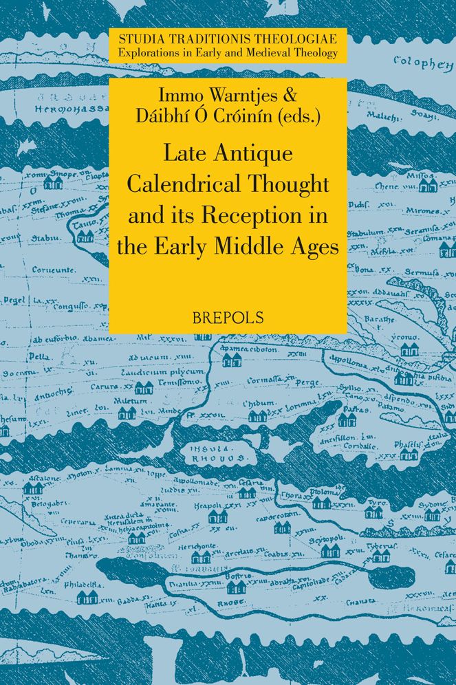 Late Antique Calendrical Thought and its Reception in the Early Middle Ages: Proceedings from the Third International Conference on the Science of Computus in Ireland and Europe, Galway, 16-18 July, 2010